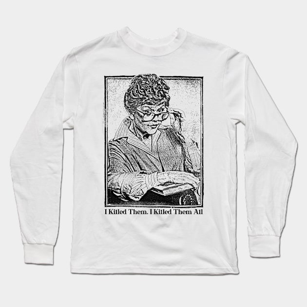 I Killed Them. I Killed Them All // Murder She Wrote! Long Sleeve T-Shirt by DankFutura